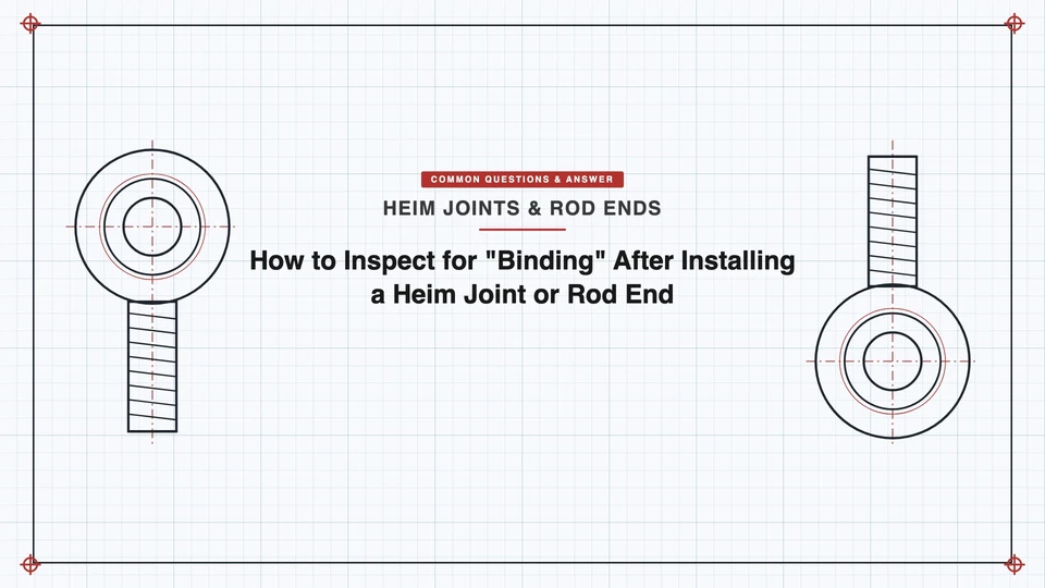 How to Inspect for "Binding" After Installing a Heim Joint or Rod End featured image